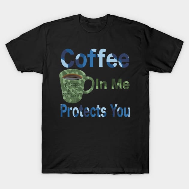 Coffee in me protects you camo design T-Shirt mug coffee mug apparel hoodie sticker gift T-Shirt by LovinLife